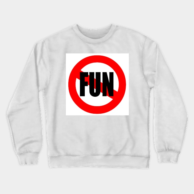 No fun Crewneck Sweatshirt by creasy24